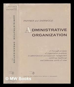 Imagen del vendedor de Administrative organization / [by] John M. Pfiffner [and] Frank P. Sherwood a la venta por MW Books