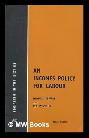 Image du vendeur pour An incomes policy for labour / by Michael Stewart and Rex Winsbury mis en vente par MW Books