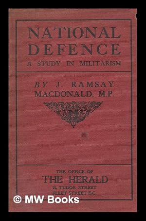 Seller image for National defence, a study in militarism / by J. Ramsay MacDonald for sale by MW Books