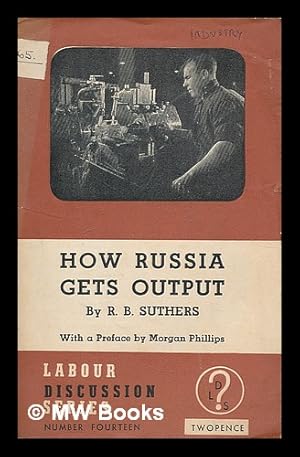 Seller image for How Russia gets output / by R.B. Suthers ; with a preface by Morgan Phillips for sale by MW Books