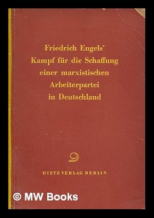 Image du vendeur pour Friedrich Engels Kampf fur die Schaffung einer marxistischen Arbeiterpartei in Deutschland : Engels-Konferenz, Berlin, 1955 / Horst Bartel mis en vente par MW Books