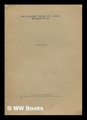 Seller image for The economic theory of a legal minimum wage / reprinted for private circulation from the Journal of Political Economy, vol. XX., no. 10 for sale by MW Books