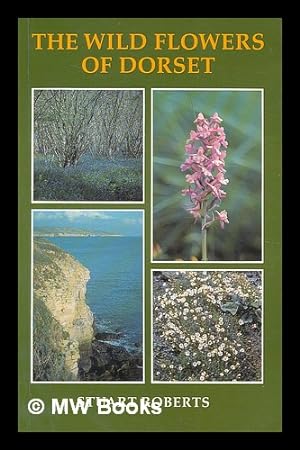 Seller image for The wild flowers of Dorset / Stuart Roberts ; line drawings by Lys de Bray for sale by MW Books