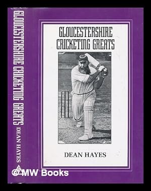 Seller image for Gloucestershire cricketing greats : 46 of the best cricketers for Gloucestershire / by Dean Hayes for sale by MW Books