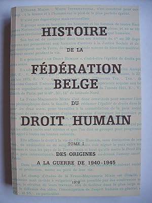 Histoire de la Fédération Belge du Droit Humain, tome I: des origines à la guerre de 1940-1945.