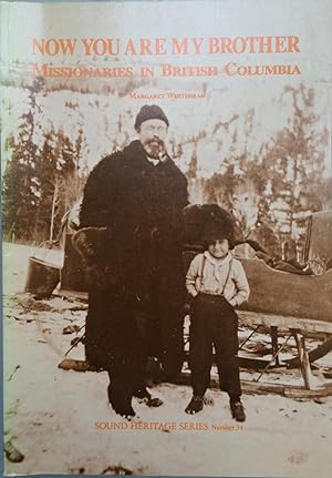 Immagine del venditore per Now You Are My Brother: Missionaries in British Columbia [Sound heritage series, no. 34.] venduto da Joseph Burridge Books