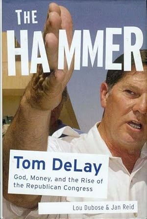 Image du vendeur pour The Hammer: Tom DeLay, God, Money, and the Rise of the Republican Congress mis en vente par Bookmarc's