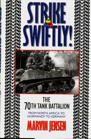 Strike Swiftly! : The 70th Tank Battalion From North Africa to Normandy to Germany