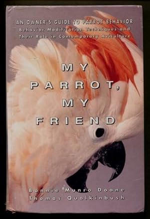 My Parrot, My Friend : An Owner's Guide to Parrot Behavior