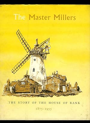 Image du vendeur pour The Master Millers: The Story of the House of Rank 1875-1955 Issued by Joseph Rank Limited on the Occasion of their Eightieth Anniversary mis en vente par Little Stour Books PBFA Member