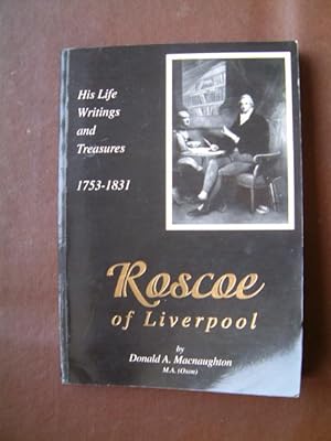 Seller image for Roscoe of Liverpool : His Life, Writings and Treasures 1753-1831 for sale by Beach Hut Books
