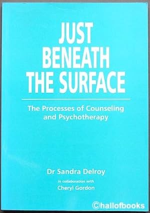 Just Beneath The Surface: The Processes of Counseling and Psychotherapy