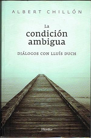 Imagen del vendedor de LA CONDICIN AMBIGUA. Dilogos con Llus Duch. a la venta por Asilo del libro