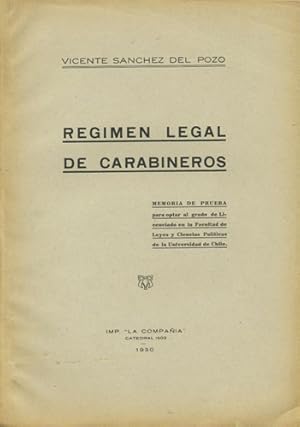 Regimen Legal de Carabineros. Memoria de Prueba para optar al grado de Licenciado en la Facultad ...