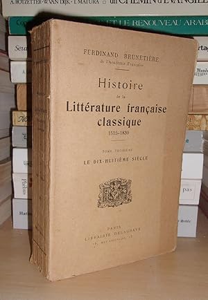 Imagen del vendedor de HISTOIRE DE LA LITTERATURE FRANCAISE CLASSIQUE, 1515-1830 - Tome III : Le Dix-Huitime Sicle a la venta por Planet's books