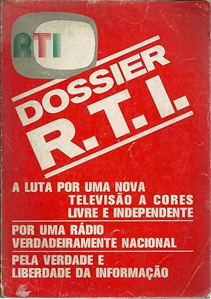 DOSSIER R.T.I. A LUTA POR UMA NOVA TELEVISÃO A CORES LIVRE E INDEPENDENTE. POR UMA RÁDIO VERDADEI...