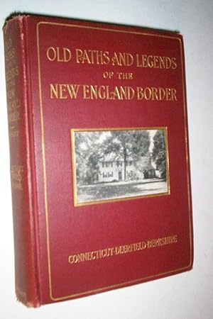 Old paths and legends of the New England border;: Connecticut, Deerfield, Berkshire,