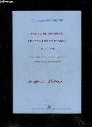 Bild des Verkufers fr UNE VIE DE FRONDEUR, LE CHEVALIER DE THODIAS (1616 - 1672) - UN GOUVERNEUR DE FRONSAC ET COUTRAS PREMIER JURAT DE BORDEAUX zum Verkauf von Le-Livre