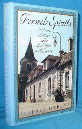 Seller image for French Spirits : A House, a Village, and a Love Affair in Burgundy for sale by Alhambra Books