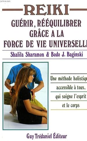 Image du vendeur pour REIKI, GUERIR, REEQUILIBRER GRACE A LA FORCE DE VIE UNIVERSELLE mis en vente par Le-Livre