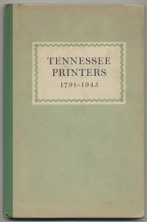 Seller image for Tennessee Printers 1791-1945. A Review of Printing History From Roulstone's First Press to Printers of the Present for sale by Between the Covers-Rare Books, Inc. ABAA