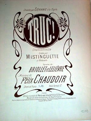 Partitions musicale - TRUC - Chansonnette chantée par SEVIANE à la Cigale, Créée par MISTINGUETTE...