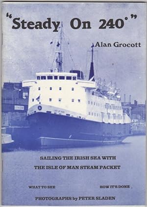 Bild des Verkufers fr Steady on 240. Sailing the Irish sea with the Isle of Man Steam Packet zum Verkauf von Kaaterskill Books, ABAA/ILAB
