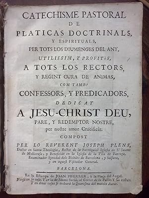 Imagen del vendedor de Catechisme pastoral de platicas doctrinals, y espirituals, per tots los diumenges del any, utilissim, y profits, a tots los rectors, y regint cura de animas, com tamb confessors, y predicadors. a la venta por Arteclo S. L.