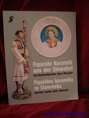 Seller image for Figurale Keramik aus der Slowakei. Der Nationalkunstler Ignac Bizmayer. for sale by BOOKSELLER  -  ERIK TONEN  BOOKS