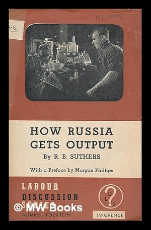 Seller image for How Russia gets output / by R.B. Suthers ; with a preface by Morgan Phillips for sale by MW Books Ltd.