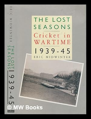 Imagen del vendedor de The lost seasons : cricket in wartime, 1939-45 / Eric Midwinter a la venta por MW Books Ltd.