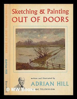 Image du vendeur pour Sketching and painting out of doors / written and illustrated by Adrian Hill mis en vente par MW Books Ltd.