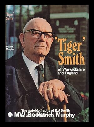 Imagen del vendedor de Tiger Smith of Warwickshire and England : the autobiography of E.J. Smith / as told to Patrick Murphy. a la venta por MW Books Ltd.