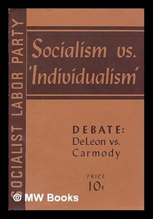 Seller image for Socialism vs. 'individualism.' Debate: Daniel De Leon vs. Thomas F. Carmody, Troy, N. Y., April 14, l912 for sale by MW Books Ltd.