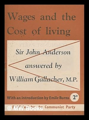 Imagen del vendedor de Wages and the cost of living : Sir John Anderson answered / by William Gallacher ; with an introduction by Emile Burns a la venta por MW Books Ltd.