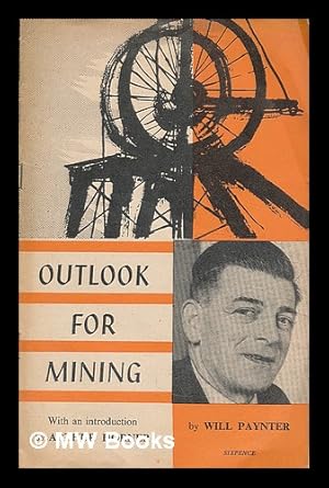 Imagen del vendedor de Outlook for mining / Will Paynter; with an introduction by Arthur Horner a la venta por MW Books Ltd.