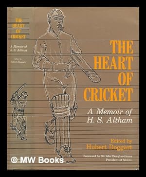 Seller image for The heart of cricket : a memoir of H. S. Altham / edited by Hubert Doggart, with a foreword by Sir Alec Douglas-Home for sale by MW Books Ltd.