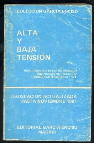 ALTA Y BAJA TENSIÓN. REGLAMENTOS ELECTROTÉCNICOS. LEGISLACIÓN ACTUALIZADA HASTA NOVIEMBRE 1981