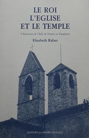 Le Roi, l'Église et le Temple : L'éxécution de l'Edit de Nantes en Dauphiné