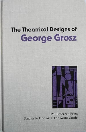 Bild des Verkufers fr The Theatrical Designs of George Grosz (Studies in the Fine Arts. The Avant-Garde, 22) zum Verkauf von School Haus Books