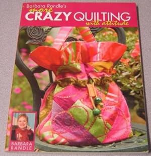 Barbara Randle's More Crazy Quilting with Attitude