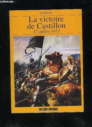 Seller image for LA VICTOIRE DE CASTILLON - 17 JUILLET 1453 for sale by Le-Livre