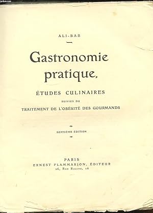 Image du vendeur pour GASTRONOMIE PRATIQUE. ETUDES CULINAIRES SUIVIES DU TRAITEMENT DE L'OBESITE DES GOURMANDS mis en vente par Le-Livre