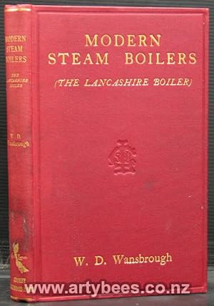 Modern Steam Boilers (The Lancashire Boiler). A Practical Manual for Owners and Users of Steam Bo...