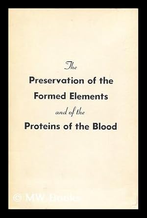 Bild des Verkufers fr The Preservation of the Formed Elements and of the Proteins of the Blood : Conference Called At the Request of the Committee on Medical Sciences of the Research and Development Board of the National Military Establishment zum Verkauf von MW Books Ltd.