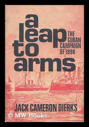 Seller image for A Leap to Arms : the Cuban Campaign of 1898 for sale by MW Books Ltd.