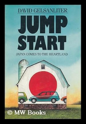 Seller image for Jump Start : Japan Comes to the Heartland / David Gelsanliter for sale by MW Books Ltd.