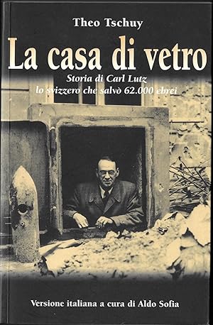 Immagine del venditore per LA CASA DI VETRO - Storia di Carl Lutz lo svizzero che salvo 62.000 ebrei / Dangerous Diplomacy - The Story of Carl Lutz, rescuer of 62.000 Hungarian Jews venduto da ART...on paper - 20th Century Art Books