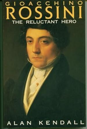 Gioacchino Rossini: The Reluctant Hero