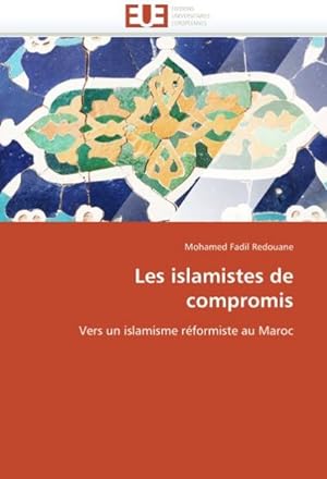 Seller image for Les islamistes de compromis : Vers un islamisme rformiste au Maroc for sale by AHA-BUCH GmbH